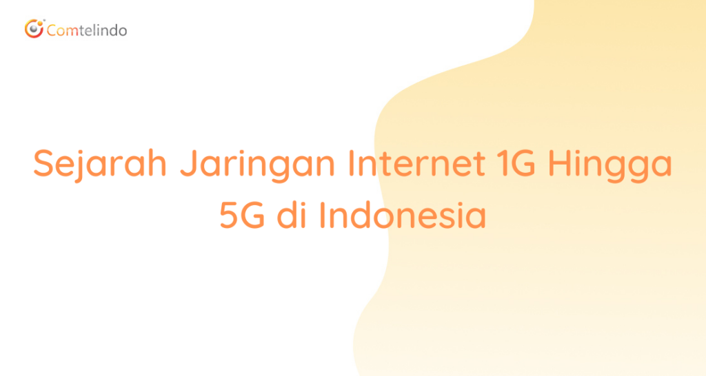 Sejarah Jaringan Internet 1G Hingga 5G Di Indonesia - Intynet