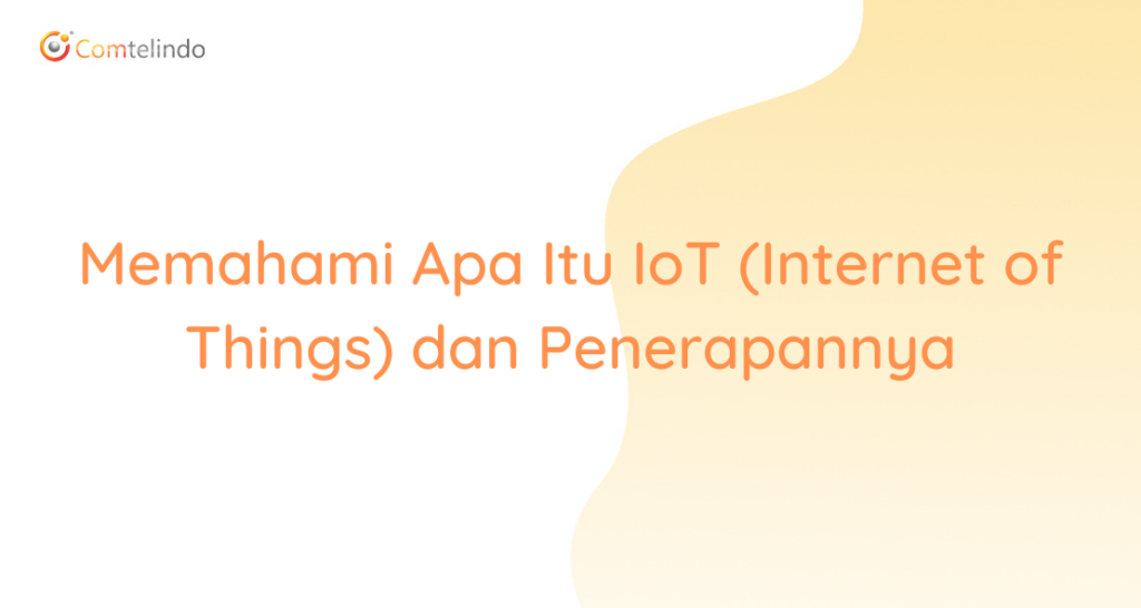 Memahami Apa Itu IoT (Internet Of Things) Dan Penerapannya - Intynet