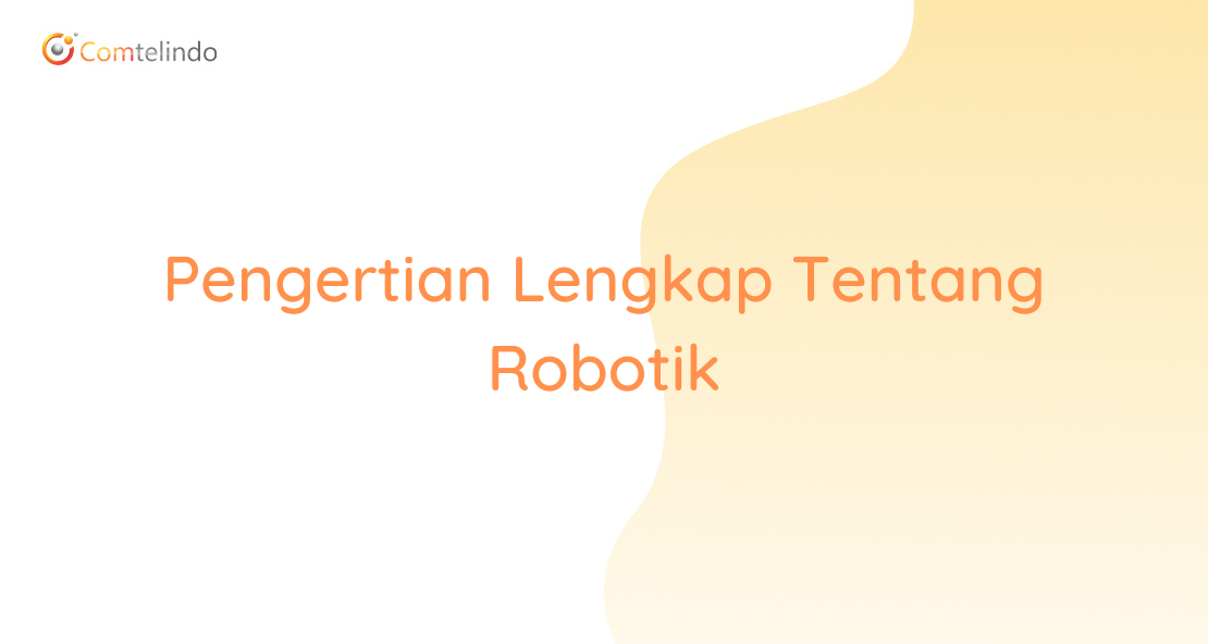 Pengertian Lengkap Tentang Robotik Intynet